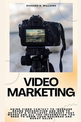 Video Marketing: Using Video Content to Increase Brand Recognition and How to De