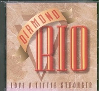DIAMOND RIO LOVE A LITTLE STRONGER (CD)