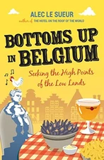Bottoms up in Belgium: Seeking the H..., Le Sueur, Alec