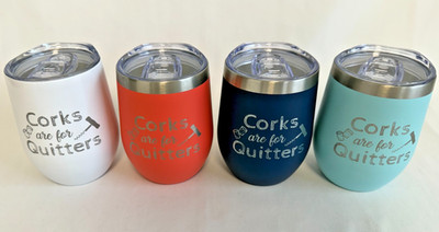 Corks are for Quitters- 12oz Wine Tumbler 