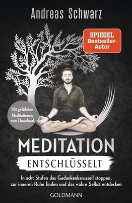 Meditation entschlüsselt In acht Stufen das Gedankenkarussell stoppen, zur in...
