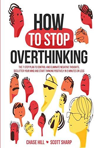 How to Stop Overthinking: The 7-Step Plan to Control and Elim .9