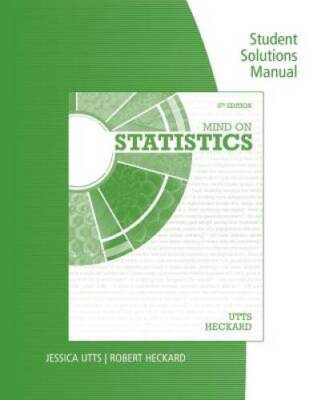 Student Solutions Manual for UttsHeckards Mind on Statistics, 5th - GOOD