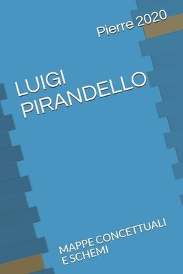 Luigi Pirandello: Mappe Concettuali E Schemi by Pierre 2020 Paperback Book