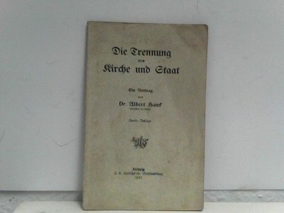 Die Trennung von Kirche und Staat. Ein Vortrag von dr. Albert Hauck Hauck, Alber