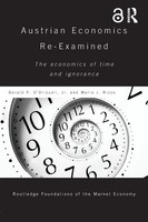 Austrian Economics Re-Examined The Economics Of Time And Ignorance Jr (U. A.)