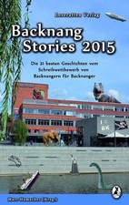 Backnang Stories 2015. Die 21 besten Geschichten des Wettbewerbes Kummer, Tanja,