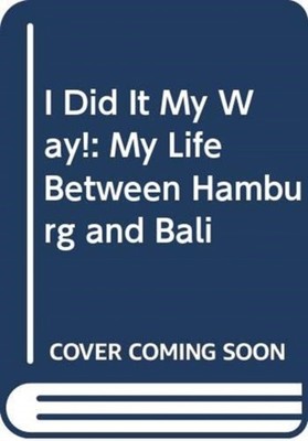 I Did It My Way..: My Life Between Hamburg and Bali by Reinhold Jantzen HARDBACK