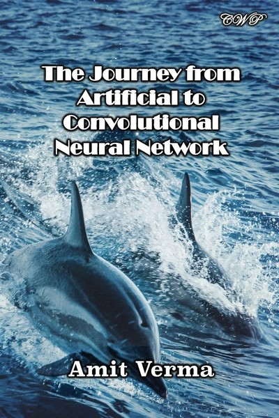 Amit Verma | The Journey From Artificial To Convolutional Neural Network | Buch-image