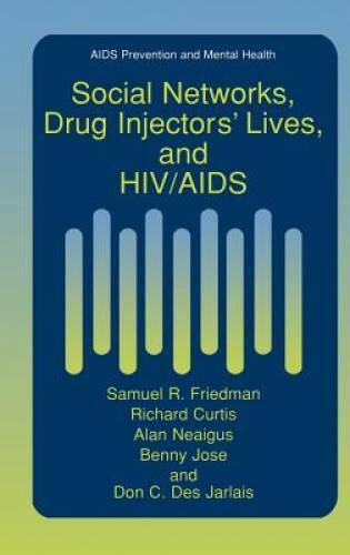 Social Networks, Drug Injectors Lives, and HIVAIDS (Aids Prevention and - GOOD