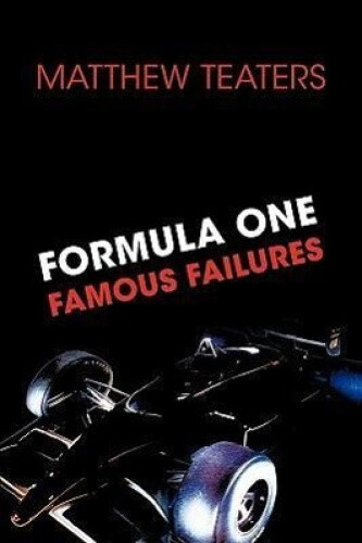 Thumbnail - Formula One's Famous Failures By Teaters, Matthew