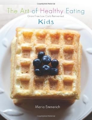 The Art of Healthy Eating - Kids: grain free low carb reinvented: 2, Emmerich, M