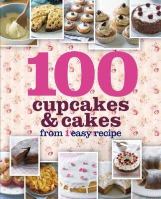 100 Cupcakes  Cakes From 1 Easy Recipe - Hardcover By Parragon Books - GOOD