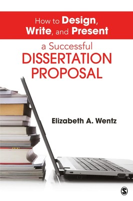 How to Design, Write, and Present a Successful Dissertation Proposal Wentz Buch