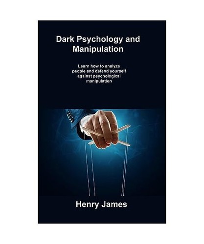 Dark Psychology and Manipulation: Learn how to analyze people and ...
