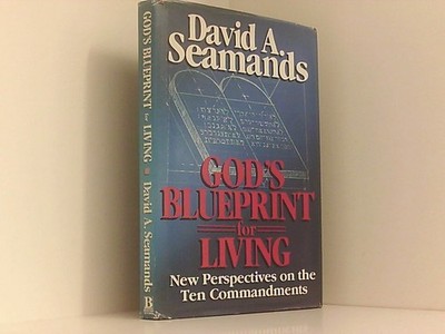 God's Blueprint for Living: New Perspectives on the Ten Commandments Seamands, D
