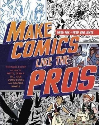 Making Comics Like The Pros by Greg Pak & Fred Van Lente