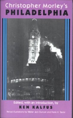 Christopher Morley's Philadelphia by Christopher Morley