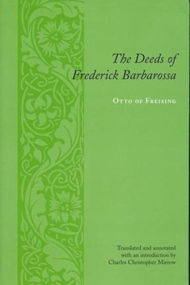 The Deeds of Frederick Barbarossa by Otto, Bishop of Otto, Bi... - 9780231134187