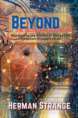 Herman Strange | Beyond the Decentralized Dream-Navigating the Pitfalls of...