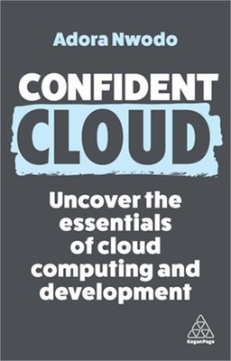 Confident Cloud: Uncover the Essentials of Cloud Computing (Paperback or Softbac