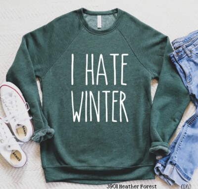 NEW I HATE WINTER GILDAN SWEATSHIRT - MSG W/SIZE & COLOR CHOICE