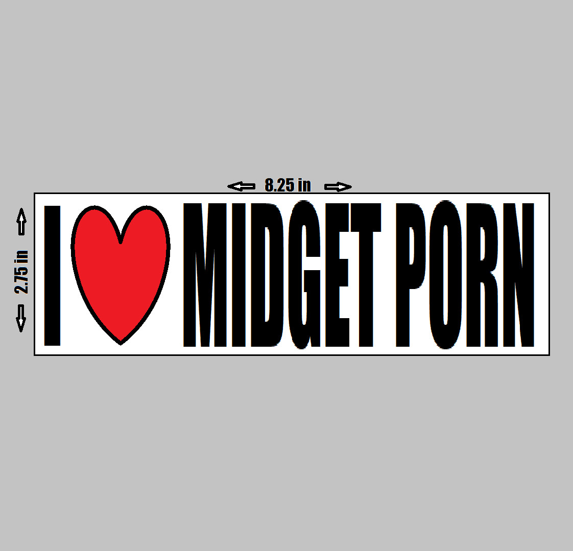 BUMPER STICKER - I love Midget Porn Funny Offensive Adult Humor Joke Dirty  Gag | eBay