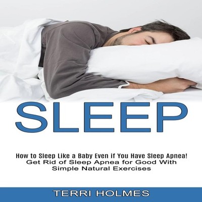 Sleep How to Sleep Like a Baby Even if You Have Sleep Apnea! (Get