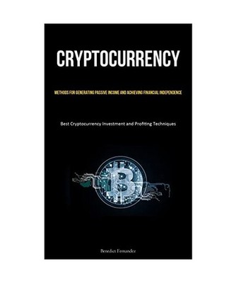 Cryptocurrency: Methods for Generating Passive Income and Achieving Financial In