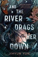And The River Drags Her Down Jihyun Yun