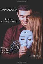 UNMASKED: SURVIVING NARCISSISTIC ABUSE By C L Lethbridge *Excellent Condition*