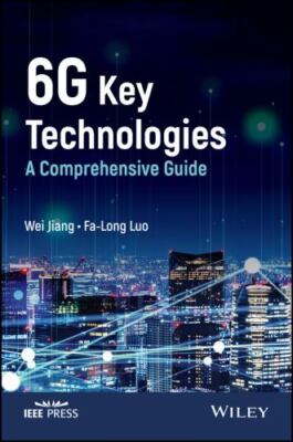 6g Key Technologies : A Comprehensive Guide, Hardcover by Jiang, Wei; Luo, Fa...