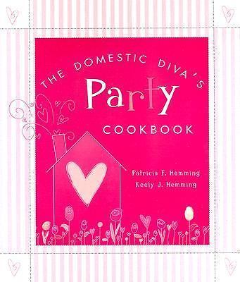 The Domestic Diva's Party Cookbook by Patricia Hemming; Keely Hemming