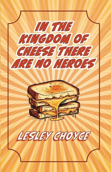 In The Kingdom Of Cheese There Are No Heroes | Lesley Choyce | Taschenbuch-image