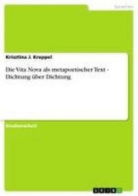 Die Vita Nova als metapoetischer Text - Dichtung über Dichtung Krisztina J.