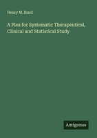 A Plea For Systematic Therapeutical, Clinical And Statistical Study Henry M. Hur