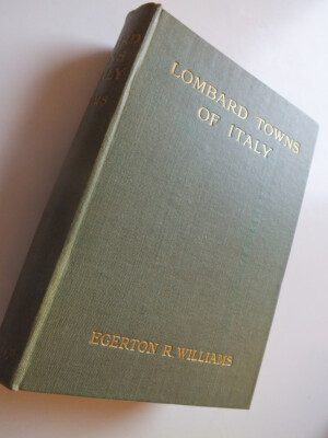 Lombard Towns of Italy or The Cities of Ancient Lombardy - William *1914 H/B*