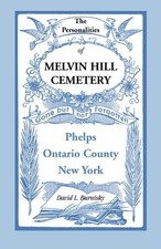 THE PERSONALITIES OF MELVIN HILL CEMETERY, PHELPS, ONTARIO By David L. Burnisky
