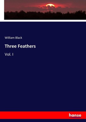 Three Feathers Vol. I William Black Taschenbuch Paperback 316 S. Englisch 2017