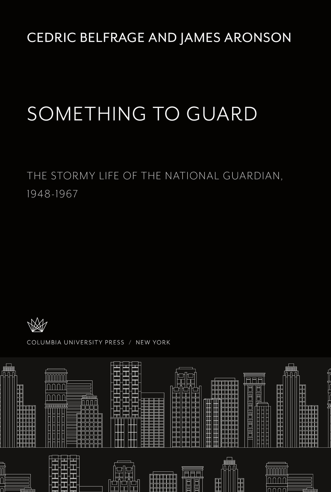 Cedric Belfrage (u. A.) | Something To Guard. The Stormy Life Of The