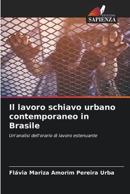 Il lavoro schiavo urbano contemporaneo in Brasile by Fl?via Mariza Amorim Pereir