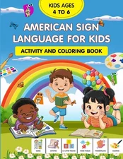 American Sign Language for Kids 4 to 6 age Activity and Coloring Book: Games, Ac