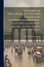 Johann Georg Le Historische Beschreibung Von Dem Ehemaligen Cister (Taschenbuch)