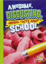 Awesome, Disgusting, Unusual Facts about School [Our Gross, Awesome World]