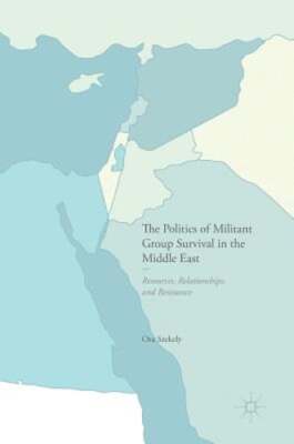 The Politics of Militant Group Survival in the Middle East: Resources,: New