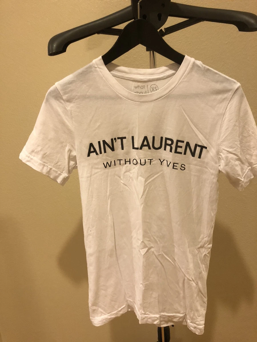 Ain t laurent t cheap shirt