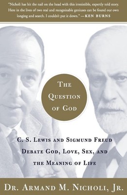 The Question of God: C.S. Lewis and Sigmund Freud Debate God, Love, Sex, and...