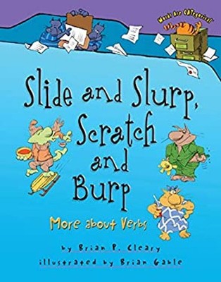 Slide and Slurp, Scratch and Burp : More about Verbs Brian P. Cle