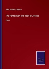The Pentateuch and Book of Joshua: Part I by John William Colenso (English) Pape