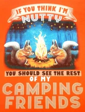 If You Think I am Nutty Should See Camping Friends TShirt Orange Medium Unisex